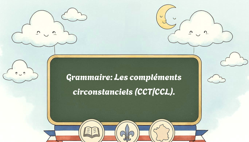 grammaire:-les-compléments-circonstanciels-(cct/ccl).
