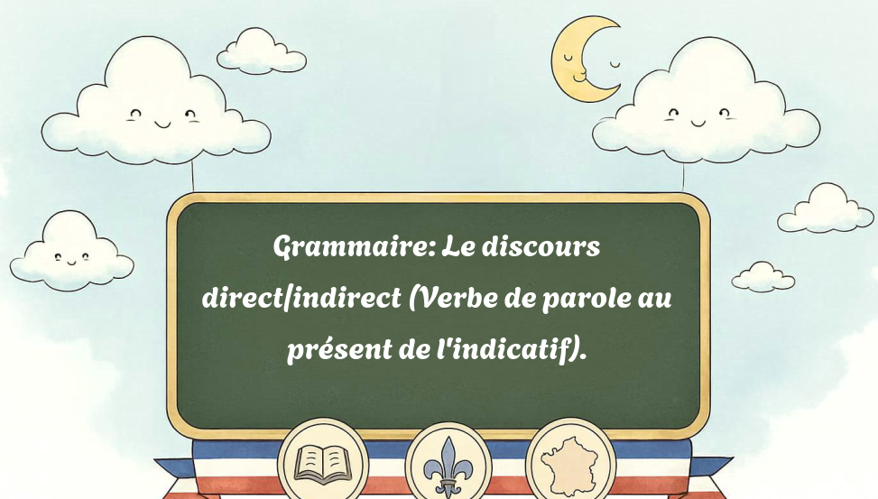 grammaire:-le-discours-direct/indirect-(verbe-de-parole-au-présent-de-l'indicatif).