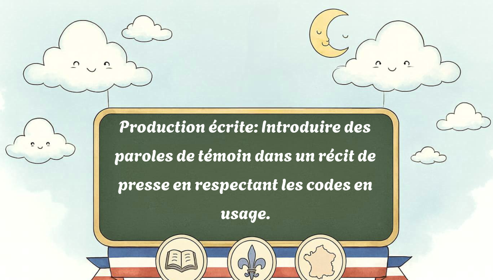 production-écrite:-introduire-des-paroles-de-témoin-dans-un-récit-de-presse-en-respectant-les-codes-en-usage.