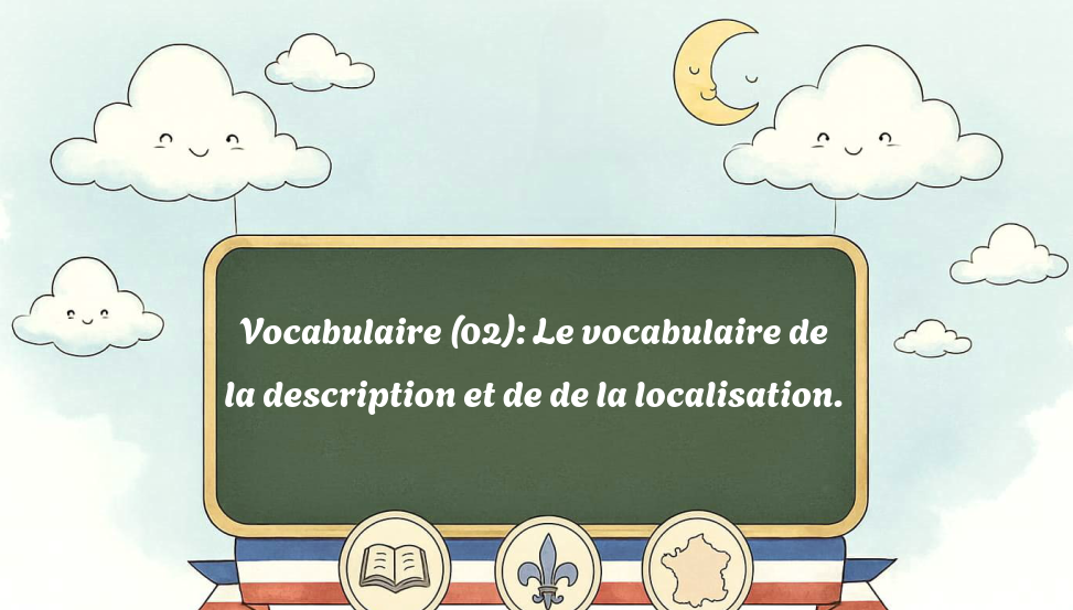 vocabulaire-(02):-le-vocabulaire-de-la-description-et-de-de-la-localisation.