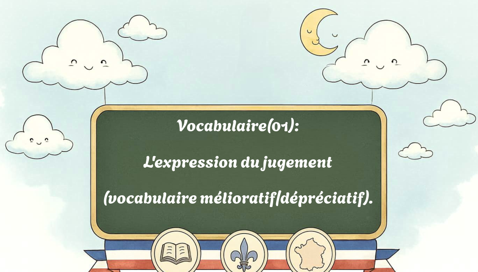 vocabulaire(01):-l'expression-du-jugement-(vocabulaire-mélioratif/dépréciatif).